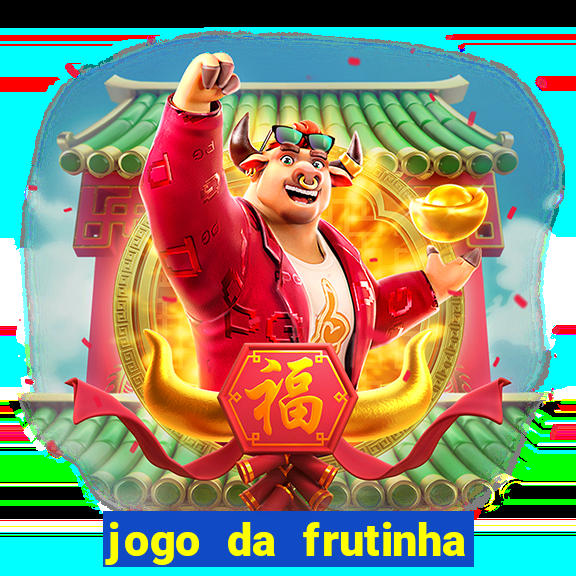 jogo da frutinha da dinheiro